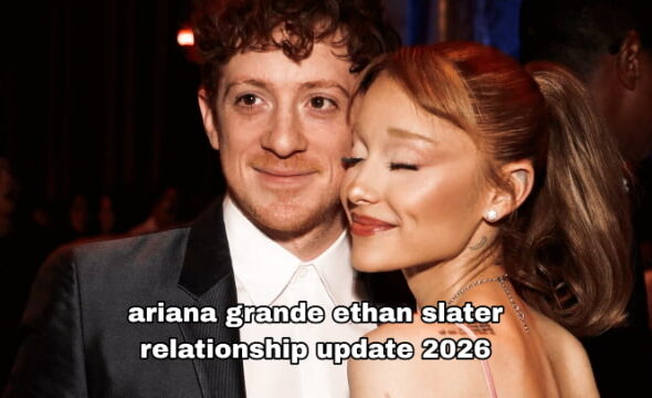 ariana grande ethan slater relationship update 2026