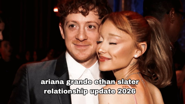 ariana grande ethan slater relationship update 2026